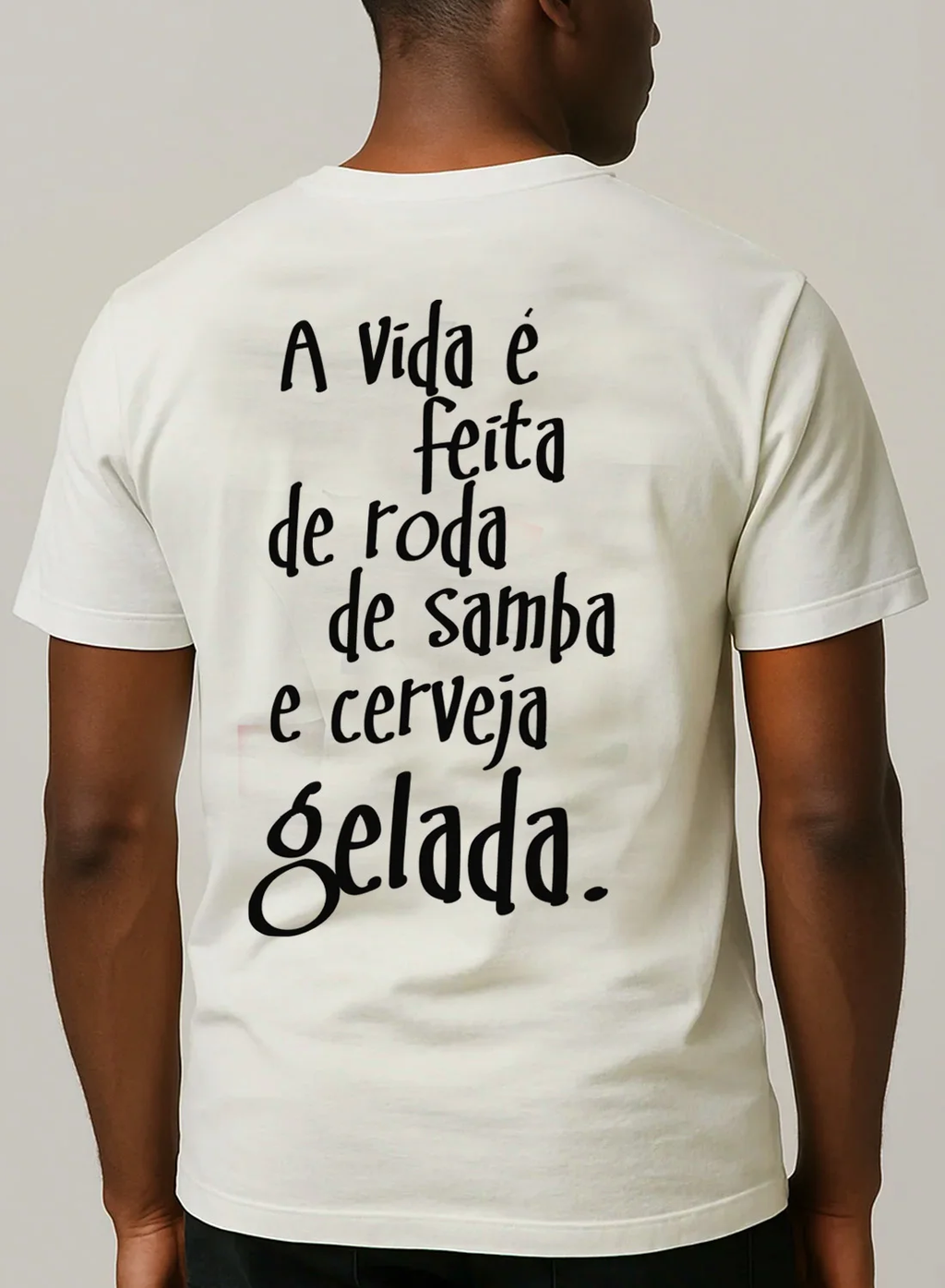 Camiseta A Vida é Feita de Roda de Samba e Cerveja Gelada Unibutec